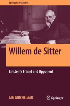 Willem de Sitter: Einstein's Friend and Opponent - Book  of the Springer Biography