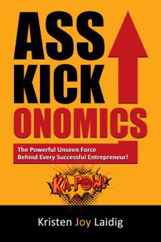 Paperback Asskickonomics: The Powerful Unseen Force Behind Every Entrepreneur Book