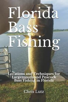 Paperback Florida Bass Fishing: Locations and Techniques for Largemouth and Peacock Bass Fishing in Florida Book