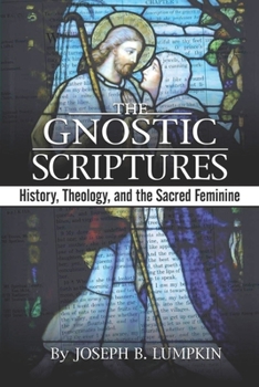 Paperback The Gnostic Scriptures: History, Theology, and the Sacred Feminine: Book