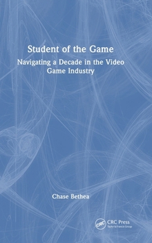 Hardcover Student of the Game: Navigating a Decade in the Video Game Industry Book