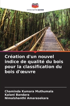 Création d'un nouvel indice de qualité du bois pour la classification du bois d'oeuvre (French Edition)