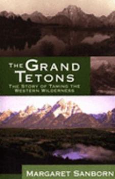 Paperback The Grand Tetons: The Story of Taming the Western Wilderness Book