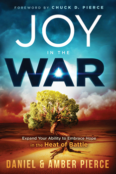 Paperback Joy in the War: Expand Your Ability to Embrace Hope in the Heat of Battle Book