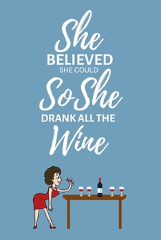 Paperback She Believed She Could So She Drank All The Wine: Lined Funny Office Notebook Gift for Her, Women, Journal, notepad to write in. Funny gift or alterna Book