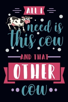 All i need is this cow and that other cow: An awesome cow notebook, cow themed gift, Gift For Cow Lovers