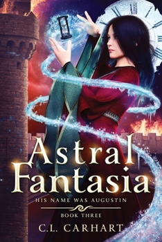 Astral Fantasia: A Paranormal Fantasy Saga - Book #3 of the His Name Was Augustin