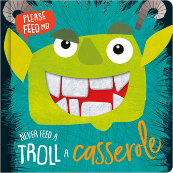 Board book Never Feed a Troll a Casserole Book