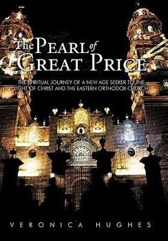 Paperback The Pearl of Great Price: The Spiritual Journey of a New Age Seeker to the Light of Christ and the Eastern Orthodox Church Book