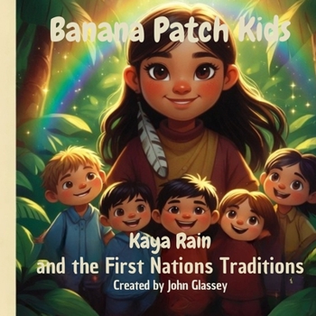 Paperback Banana Patch Kids: Kaya Rain and the First Nations Traditions Book
