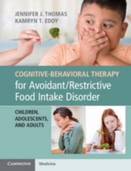 Paperback Cognitive-Behavioral Therapy for Avoidant/Restrictive Food Intake Disorder: Children, Adolescents, and Adults Book