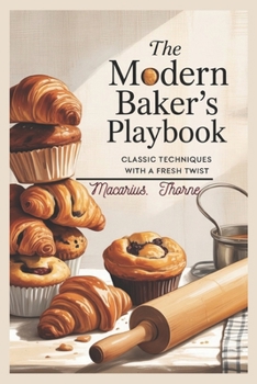 Paperback The Modern Baker's Playbook: Classic Techniques with a Fresh Twist Book