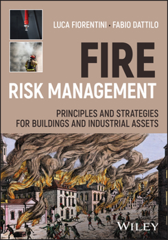 Hardcover Fire Risk Management: Principles and Strategies for Buildings and Industrial Assets Book