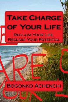 Paperback Take Charge of Your Life: Reclaim Your Life, Reclaim Your Potential Book