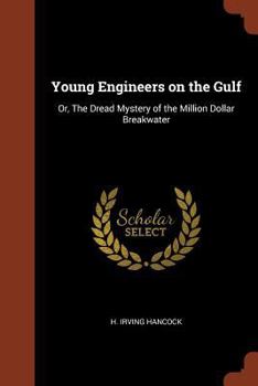 The Young Engineers on the Gulf; or, The Dread Mystery of the Million-Dollar Breakwater - Book #5 of the Young Engineers