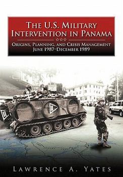 Paperback The U.S. Military Intervention in Panama: Origins, Planning, and Crisis Management, June 1987-December 1989 Book
