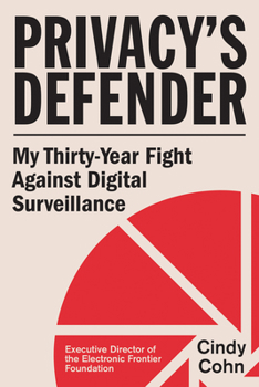 Hardcover Privacy's Defender: My Thirty-Year Fight Against Digital Surveillance Book