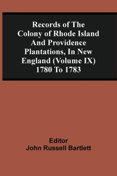 Paperback Records Of The Colony Of Rhode Island And Providence Plantations, In New England (Volume Ix) 1780 To 1783 Book