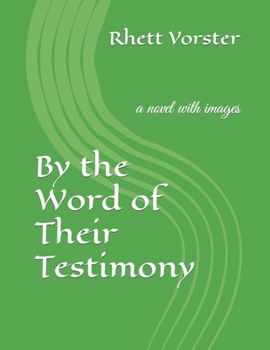 Paperback By the Word of Their Testimony: a novel with images Book