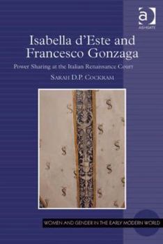 Hardcover Isabella d'Este and Francesco Gonzaga: Power Sharing at the Italian Renaissance Court Book