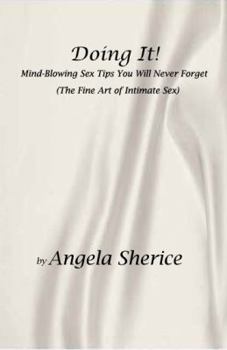 Paperback Doing It! Mind-Blowing Sex Tips You Will Never Forget: (The Fine Art of Intimate Sex) Book