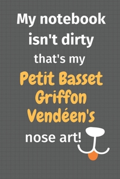 My notebook isn't dirty that's my Petit Basset Griffon Vend�en's nose art: For Petit Basset Griffon Vend�en Dog Fans