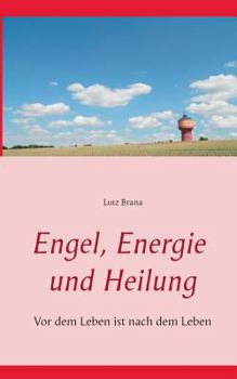 Paperback Engel, Energie und Heilung: Vor dem Leben, ist nach dem Leben [German] Book