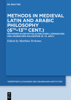 Methods in Medieval Latin and Arabic Philosophy (6th-13th Cent.): Methoden in Der Mittelalterlichen Lateinischen Und Arabischen Philosophie (6.-13. ... Des Grabmann-Institutes Zur Erforschung d)