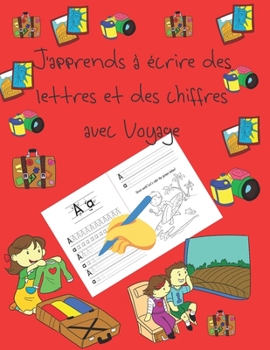 J'apprends à écrire des lettres et des chiffres avec Voyage: apprendre à écrire livres pour enfants de 4 à 8 ans, pages pour apprendre à écrire des ... letter tracing French (French Edition)