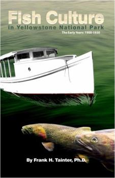 Paperback Fish Culture in Yellowstone National Park: The Early Years: 1900-1930 Book