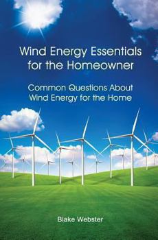 Paperback Wind Energy Essentials for the Homeowner: Common Questions About Wind Energy for the Home Book