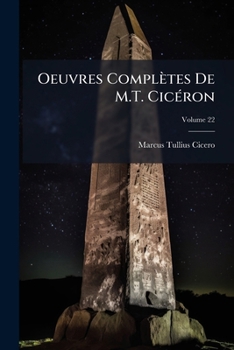 Oeuvres Complètes De M.T. Cicéron: Pub. En Français, Avec Le Texte En Regard, Volume 22