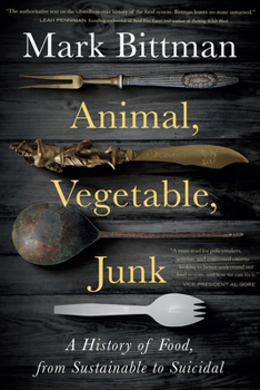 Hardcover Animal, Vegetable, Junk: A History of Food, from Sustainable to Suicidal: A Food Science Nutrition History Book