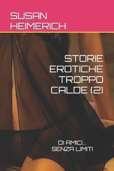 Paperback Storie Erotiche Troppo Calde (2): Di Amici... Senza Limiti [Italian] Book