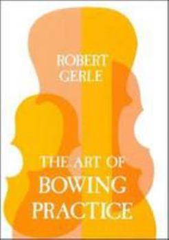 Paperback The Art of Bowing Practice/3.3398: The Expressive Bow Technique Book