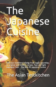 Paperback The Japanese Cuisine: Delicious traditional dishes from Japan according to original and modern recipes. Fast and light Japanese Food - The B Book