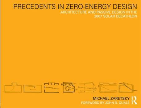 Paperback Precedents in Zero-Energy Design: Architecture and Passive Design in the 2007 Solar Decathlon Book