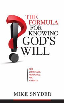 Paperback The Formula for Knowing God's Will: For Christians, Agnostics, and Atheists Book