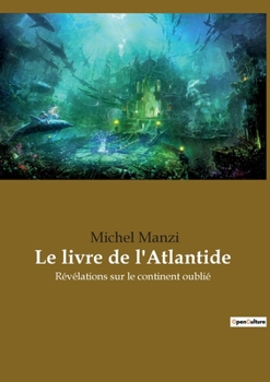 Paperback Le livre de l'Atlantide: Révélations sur le continent oublié [French] Book