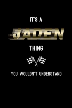 It's A Jaden Thing, You Wouldn't Understand: Personalized Notebook Journal With Name Blank Lined Customized Diary Logbook Gifts
