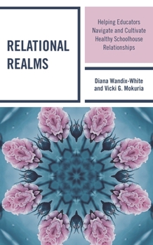 Paperback Relational Realms: Helping Educators Navigate and Cultivate Healthy Schoolhouse Relationships Book
