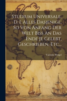 Paperback Studium Universale, D. I. Alles Dasjenige, So Von Anfang Der Welt Biss An Das Ende Je Gelebt, Geschrieben, Etc... [German] Book