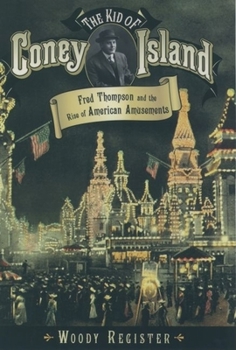 Hardcover The Kid of Coney Island: Fred Thompson and the Rise of American Amusements Book