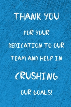 Thank you for your dedication to our team and help in crushing our goals!: 120 Page Blank lined journal notebook in 6x9 format