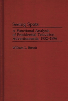 Hardcover Seeing Spots: A Functional Analysis of Presidential Television Advertisements, 1952-1996 Book