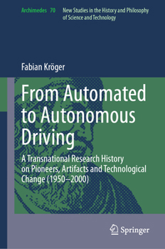 Hardcover From Automated to Autonomous Driving: A Transnational Research History on Pioneers, Artifacts and Technological Change (1950-2000) Book