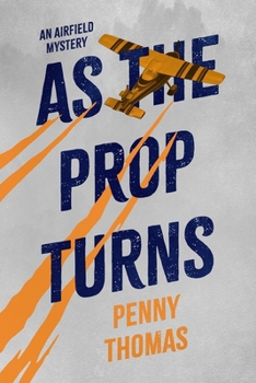 As the Prop Turns : An Airfield Mystery