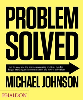 Hardcover Problem Solved: How to Recognize the Nineteen Recurring Problems Faced in Design, Branding and Communication and How to Solve Them Book