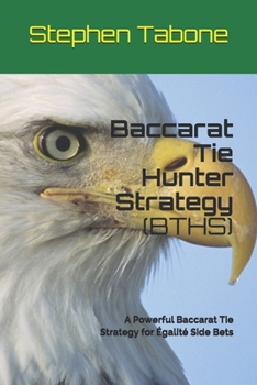 Paperback Baccarat Tie Hunter Strategy (BTHS): A Powerful Baccarat Tie Strategy for Égalité Side Bets Book