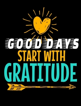 Good Days Start With Gratitude: Daily Planner 2020 : Planner For Time Management & Productivity